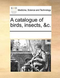 A Catalogue of Birds, Insects, &c.