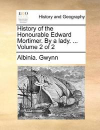 History of the Honourable Edward Mortimer. by a Lady. ... Volume 2 of 2