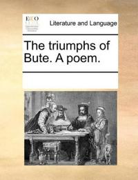 The Triumphs of Bute. a Poem.