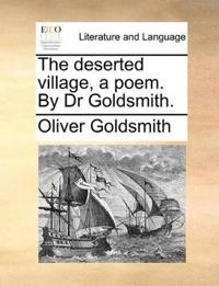 The Deserted Village, a Poem. by Dr Goldsmith.