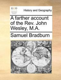 A Farther Account of the Rev. John Wesley, M.A.