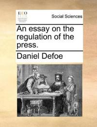An Essay on the Regulation of the Press.