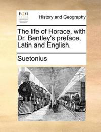 The Life of Horace, with Dr. Bentley's Preface, Latin and English.