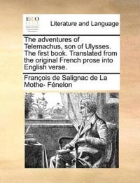 The Adventures of Telemachus, Son of Ulysses. the First Book. Translated from the Original French Prose Into English Verse.