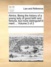 Almira. Being the History of a Young Lady of Good Birth and Fortune, But More Distinguish'd Merit ... Volume 2 of 2