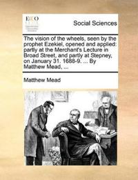 The Vision of the Wheels, Seen by the Prophet Ezekiel, Opened and Applied