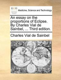 An Essay on the Proportions of Eclipse. by Charles Vial de Sainbel, ... Third Edition.