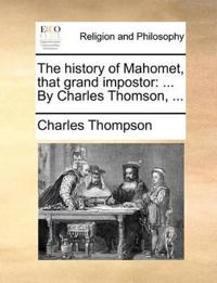 The History of Mahomet, That Grand Impostor