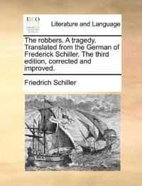 The robbers. A tragedy. Translated from the German of Frederick Schiller. The third edition, corrected and improved.