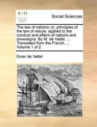 The Law of Nations; Or, Principles of the Law of Nature