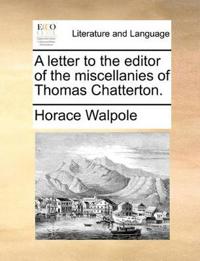 A Letter to the Editor of the Miscellanies of Thomas Chatterton.