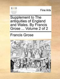 Supplement to the Antiquities of England and Wales. by Francis Grose ... Volume 2 of 2