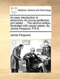 An Easy Introduction to Astronomy, for Young Gentlemen and Ladies