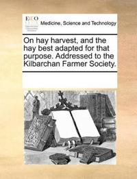 On Hay Harvest, and the Hay Best Adapted for That Purpose. Addressed to the Kilbarchan Farmer Society.