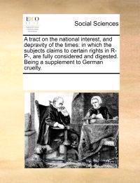 A Tract on the National Interest, and Depravity of the Times