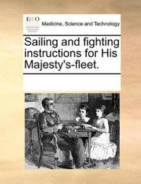 Sailing and Fighting Instructions for His Majesty's-Fleet.