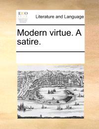 Modern Virtue. a Satire.