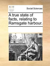 A True State of Facts, Relating to Ramsgate Harbour.