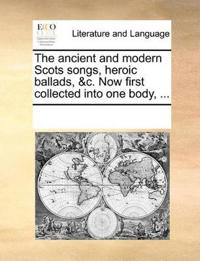 The Ancient and Modern Scots Songs, Heroic Ballads, &C. Now First Collected Into One Body, ...
