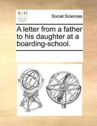 A Letter from a Father to His Daughter at a Boarding-School.