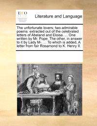 The Unfortunate Lovers; Two Admirable Poems