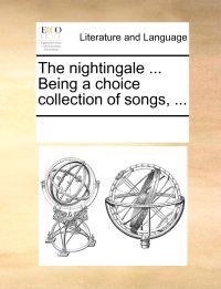 The Nightingale ... Being a Choice Collection of Songs, ...