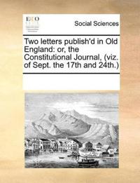 Two Letters Publish'd in Old England