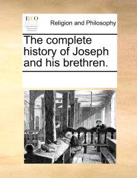 The Complete History of Joseph and His Brethren.