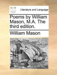 Poems by William Mason, M.A. The third edition.