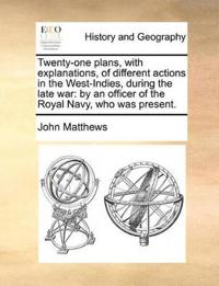 Twenty-One Plans, with Explanations, of Different Actions in the West-Indies, During the Late War