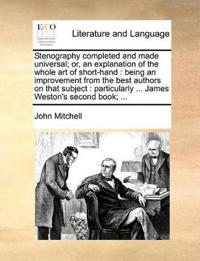 Stenography completed and made universal; or, an explanation of the whole art of short-hand