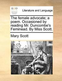 Bokomslag för "The Female Advocate; A Poem. Occasioned by Reading Mr. Duncombe's Feminead. by Miss Scott."