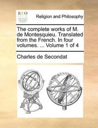 The complete works of M. de Montesquieu. Translated from the French. In four volumes. ... Volume 1 of 4