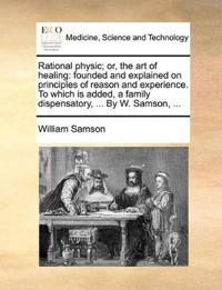 Rational physic; or, the art of healing