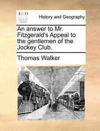 An answer to Mr. Fitzgerald's Appeal to the gentlemen of the Jockey Club.