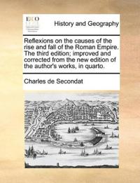 Reflexions on the causes of the rise and fall of the Roman Empire. The third edition; improved and corrected from the new edition of the author's works, in quarto.