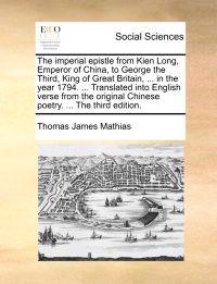The Imperial Epistle from Kien Long, Emperor of China, to George the Third, King of Great Britain, ... in the Year 1794. ... Translated Into English V