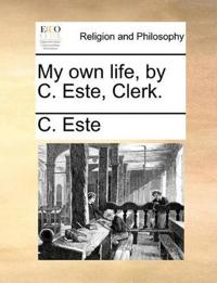 My own life, by C. Este, Clerk.