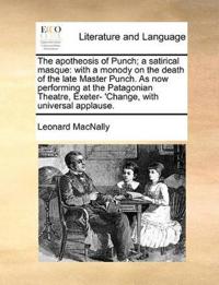The apotheosis of Punch; a satirical masque