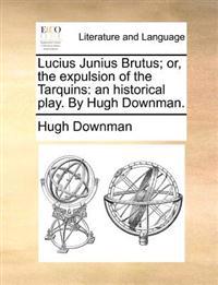 Lucius Junius Brutus; or, the expulsion of the Tarquins