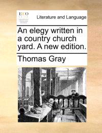 An Elegy Written in a Country Church Yard. a New Edition.