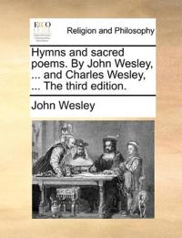 Hymns and sacred poems. By John Wesley, ... and Charles Wesley, ... The third edition.