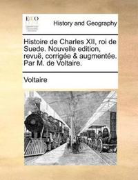Bokomslag för "Histoire de Charles XII, roi de Suede. Nouvelle edition, revuë, corrigée & augmentée. Par M. de Voltaire."