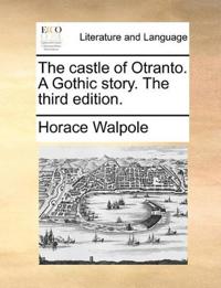 The castle of Otranto. A Gothic story. The third edition.