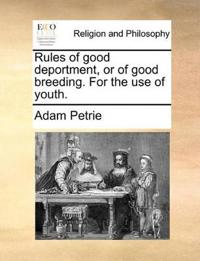Rules of Good Deportment, or of Good Breeding. for the Use of Youth.
