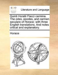Quinti Horatii Flacci carmina. The odes, epodes, and carmen seculare of Horace