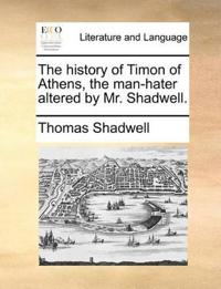 The History of Timon of Athens, the Man-Hater Altered by Mr. Shadwell.