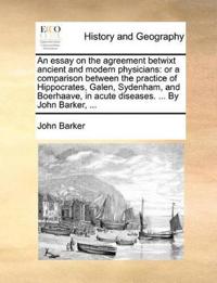 An essay on the agreement betwixt ancient and modern physicians