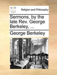 Sermons, by the Late REV. George Berkeley, ...