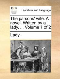 The Parsons' Wife. a Novel. Written by a Lady. ... Volume 1 of 2